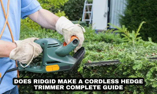 DOES RIDGID MAKE A CORDLESS HEDGE TRIMMER COMPLETE GUIDE