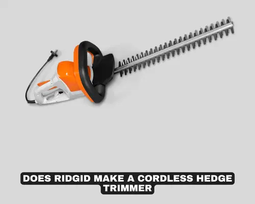 DOES RIDGID MAKE A CORDLESS HEDGE TRIMMER