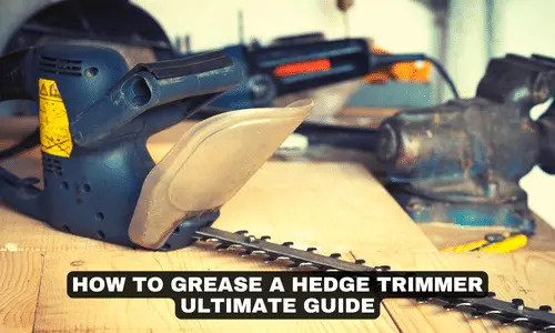 HOW TO GREASE A HEDGE TRIMMER ULTIMATE GUIDE