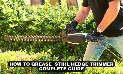 HOW TO GREASE STIHL HEDGE TRIMMER COMPLETE GUIDE