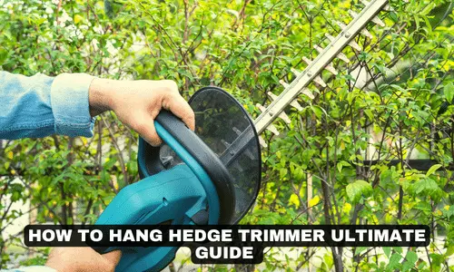 HOW TO HANG HEDGE TRIMMER ULTIMATE GUIDE
