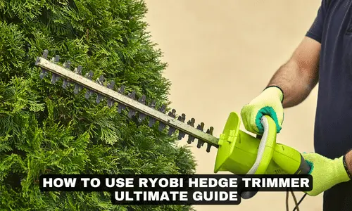 HOW TO USE RYOBI HEDGE TRIMMER ULTIMATE GUIDE